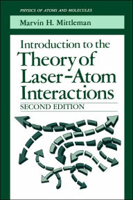 Title: Introduction to the Theory of Laser-Atom Interactions / Edition 2, Author: Marvin H. Mittleman