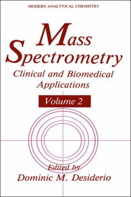 Title: Mass Spectrometry: Clinical and Biomedical Applications / Edition 1, Author: Dominic M. Desiderio