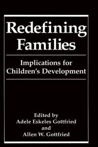 Title: Redefining Families: Implications for Children's Development / Edition 1, Author: Adele Eskeles Gottfried