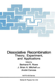 Title: Dissociative Recombination: Theory, Experimemt and Applications, Author: Bertrand R. Rowe