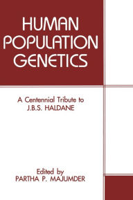 Title: Human Population Genetics: A Centennial Tribute to J.B.S. Haldane, Author: P. P. Majumder