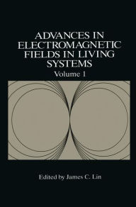 Title: Advances in Electromagnetic Fields in Living Systems / Edition 1, Author: James C. Lin