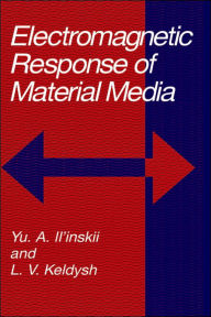 Title: Electromagnetic Response of Material Media / Edition 1, Author: Yu.A. Il'inskii