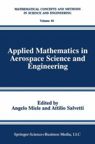 Title: Applied Mathematics in Aerospace Science and Engineering / Edition 1, Author: Angelo Miele