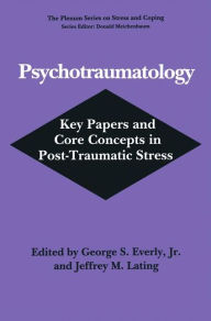 Title: Psychotraumatology: Key Papers and Core Concepts in Post-Traumatic Stress / Edition 1, Author: George S. Everly Jr.