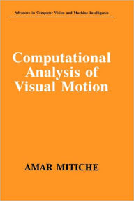 Title: Computational Analysis of Visual Motion / Edition 1, Author: Amar Mitiche