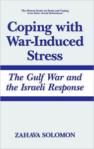 Title: Coping with War-Induced Stress: The Gulf War and the Israeli Response / Edition 1, Author: Zahava Solomon