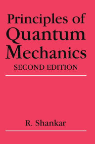 Title: Principles of Quantum Mechanics / Edition 2, Author: R. Shankar