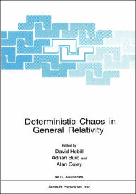 Title: Deterministic Chaos in General Relativity / Edition 1, Author: David Hobill