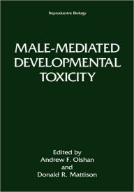 Title: Male-Mediated Developmental Toxicity / Edition 1, Author: Andrew F. Olshan