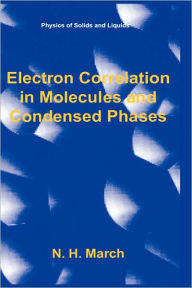 Title: Electron Correlation in Molecules and Condensed Phases / Edition 1, Author: Norman H. March