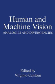 Title: Human and Machine Vision: Analogies and Divergencies / Edition 1, Author: Virginio Cantoni