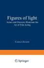 Figures of Light: Actors and Directors Illuminate the Art of Film Acting