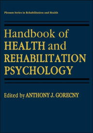 Title: Handbook of Health and Rehabilitation Psychology / Edition 1, Author: Anthony J. Goreczny