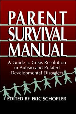 Parent Survival Manual: A Guide to Crisis Resolution in Autism and Related Developmental Disorders