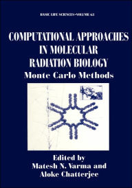Title: Computational Approaches in Molecular Radiation Biology: Monte Carlo Methods / Edition 1, Author: Matesh N. Varma