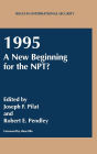 1995: A New Beginning for the NPT? (Issues in International Security Series)