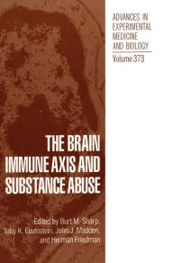 Title: The Brain Immune Axis and Substance Abuse: Proceedings of the Second Annual Symposium Held in Palm Beach, Florida, June 16-18, 1994, Author: Burt M Sharp