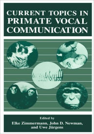 Title: Current Topics in Primate Vocal Communication / Edition 1, Author: U. Jürgens