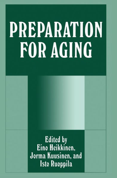 Preparation for Aging: Proceedings of the Seventeenth International Congress of IAUTA Held in Jyvaskyla, Finland, August 12-14, 1994 / Edition 1