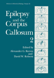 Title: Epilepsy and the Corpus Callosum 2 / Edition 1, Author: Alexander G. Reeves
