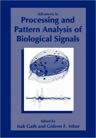 Title: Advances in Processing and Pattern Analysis of Biological Signals / Edition 1, Author: I. Gath