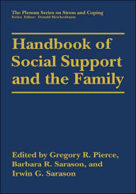 Title: Handbook of Social Support and the Family / Edition 1, Author: Gregory R. Pierce