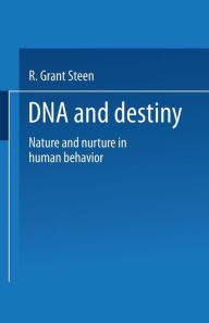 Title: DNA and Destiny: Nature and Nurture in Human Behavior, Author: R. Grant Steen