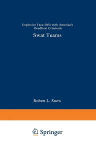 Title: SWAT Teams: Explosive Face-Offs with America's Deadliest Criminals, Author: Robert L. Snow