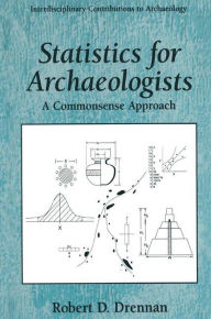 Statistics for Archaeologists, A Commonsense Approach / Edition 1