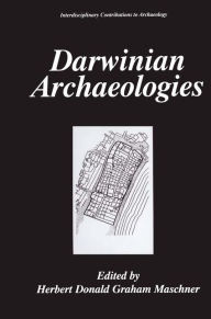 Title: Darwinian Archaeologies / Edition 1, Author: Herbert D.G. Maschner