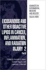 Title: Eicosanoids and Other Bioactive Lipids in Cancer, Inflammation, and Radiation Injury 2: Part A / Edition 1, Author: Kenneth V. Honn