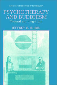 Title: Psychotherapy and Buddhism: Toward an Integration / Edition 1, Author: Jeffrey B. Rubin