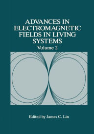 Title: Advances in Electromagnetic Fields in Living Systems / Edition 1, Author: James C. Lin