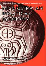 Title: Mississippian Political Economy / Edition 1, Author: Jon Muller