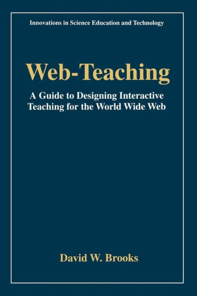 Web-Teaching: A Guide to Designing Interactive Teaching for the World Wide Web / Edition 1