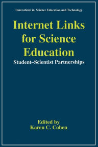 Title: Internet Links for Science Education: Student - Scientist Partnerships / Edition 1, Author: Karen C. Cohen