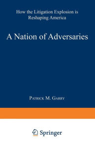 Title: A Nation of Adversaries: How the Litigation Explosion Is Reshaping America, Author: Patrick M. Garry