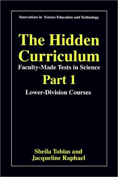 The Hidden Curriculum - Faculty Made Tests in Science: Part 1: Lower-Division Courses Part 2: Upper-Division Courses / Edition 1