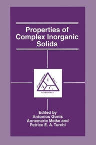 Title: Properties of Complex Inorganic Solids, Author: A. Gonis