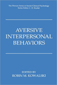 Title: Aversive Interpersonal Behaviors / Edition 1, Author: Robin M. Kowalski