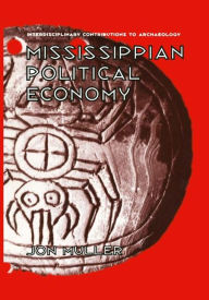 Title: Mississippian Political Economy / Edition 1, Author: Jon Muller