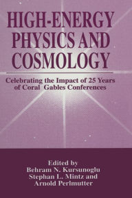 Title: High-Energy Physics and Cosmology: Celebrating the Impact of 25 Years of Coral Gables Conferences, Author: Behram N. Kursunogammalu
