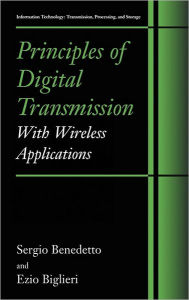 Title: Principles of Digital Transmission: With Wireless Applications / Edition 1, Author: Sergio Benedetto