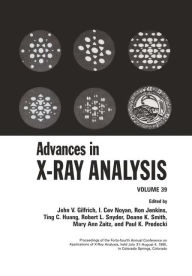 Title: Advances in X-Ray Analysis: Volume 39 / Edition 1, Author: John V. Gilfrich