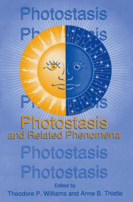 Title: Photostasis and Related Phenomena / Edition 1, Author: Theodore P. Williams