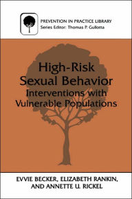 Title: High-Risk Sexual Behavior: Interventions with Vulnerable Populations, Author: Evvie Becker