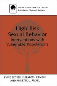 Title: High-Risk Sexual Behavior: Interventions with Vulnerable Populations / Edition 1, Author: Evvie Becker