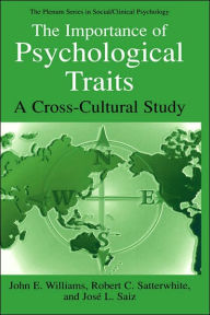 Title: The Importance of Psychological Traits: A Cross-Cultural Study / Edition 1, Author: John E. Williams