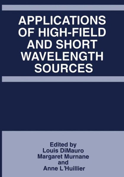 Applications of High-Field and Short Wavelength Sources / Edition 1